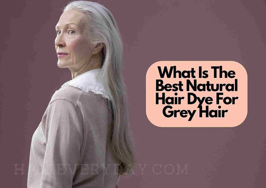 Best Natural Hair Dye For Grey Hair