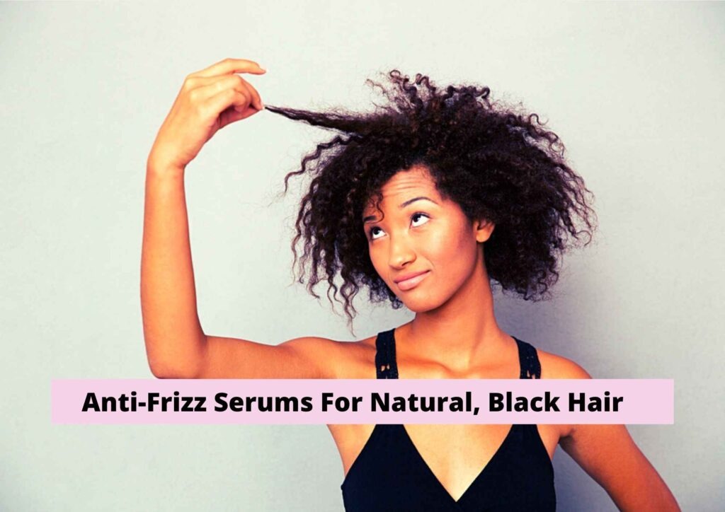 6 Best Anti-Frizz Serums For African American Hair 2025 | For Natural, Black Hair