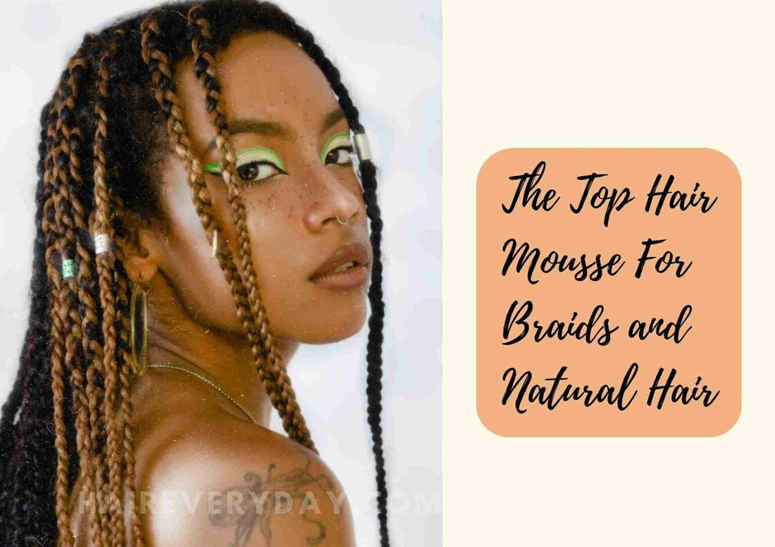 5 Best Foaming Mousse For Braids And Natural Hair In 2025