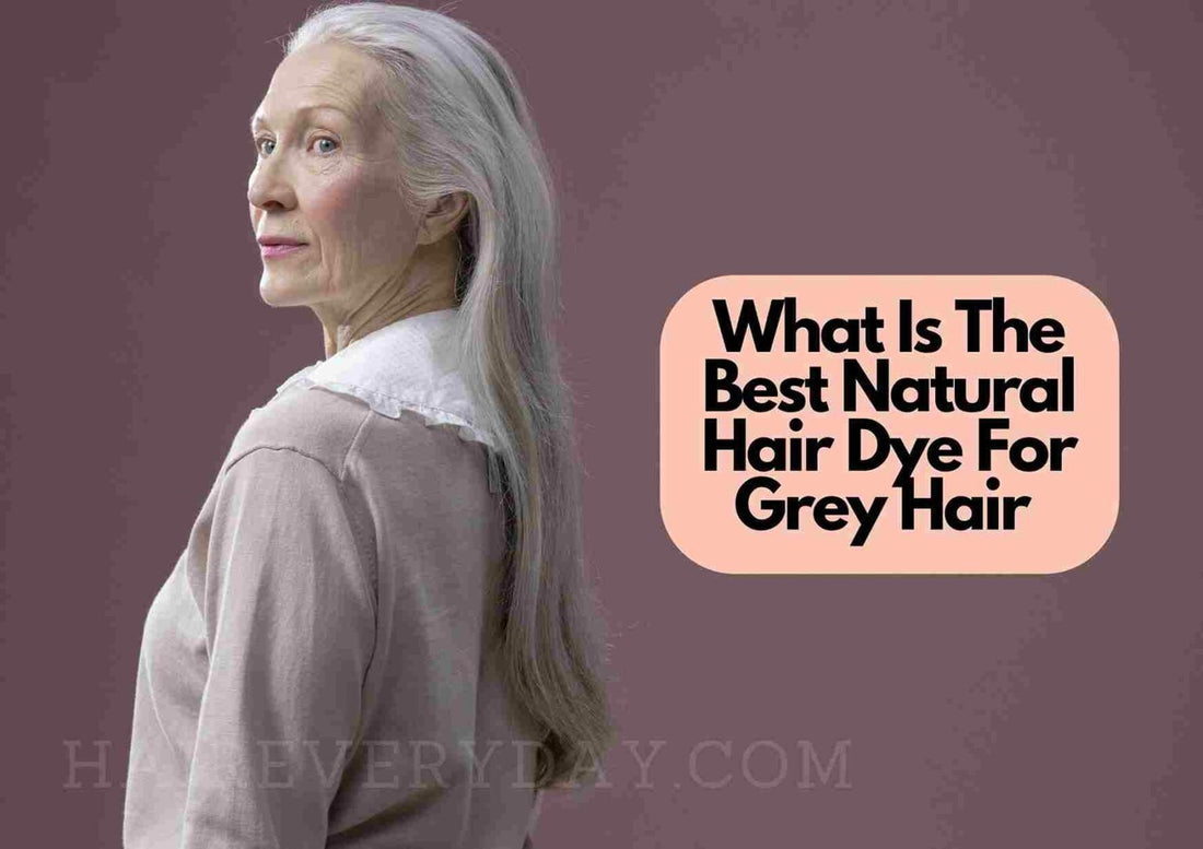 What Is The Best Natural Hair Dye For Grey Hair In 2025 | And Other Natural, Home Dyes To Use To Cover White Hair!