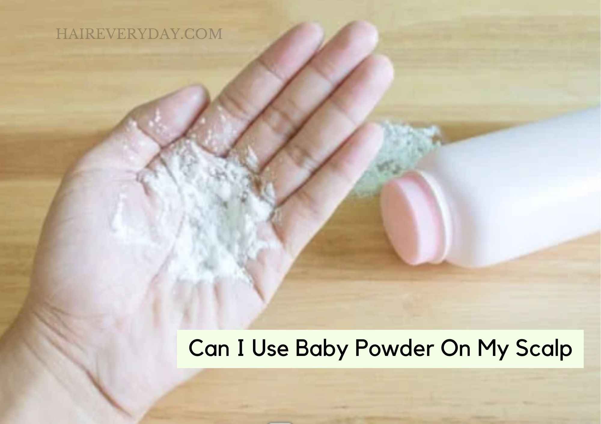 Can I Use Baby Powder On My Scalp: Expert Opinion About Using Talc As