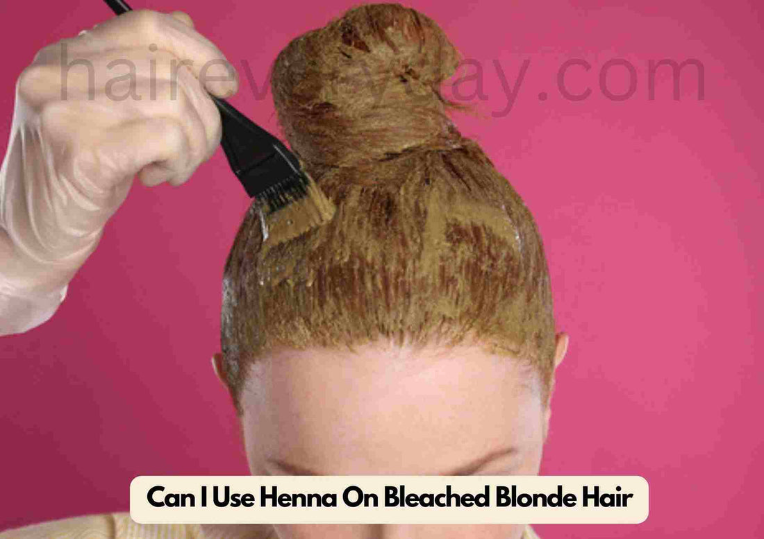 Can I Use Henna On Bleached Blonde Hair