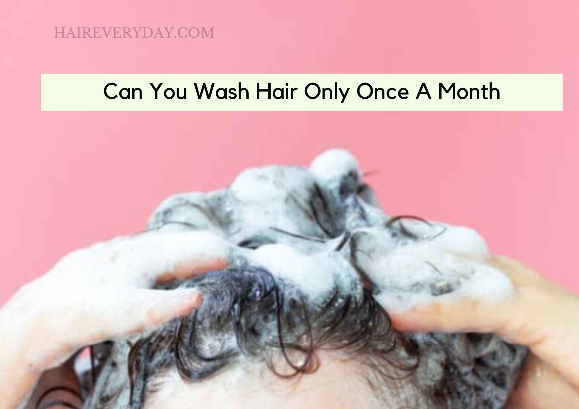 i-wash-hair-only-once-a-month-my-personal-experience-the-good-bad-a