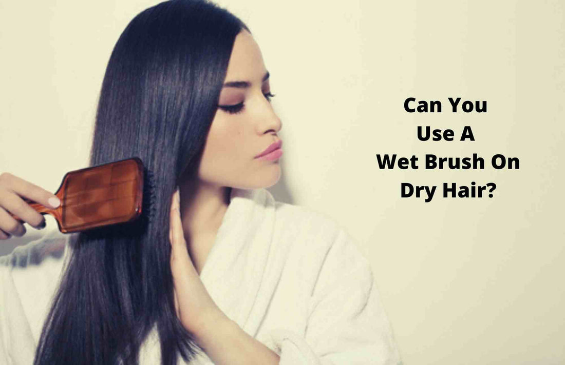 Can you use a wet brush on dry hair