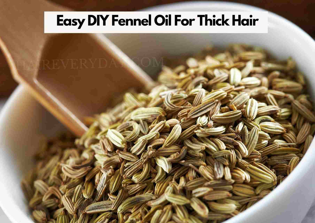 DIY Fennel Oil For Thick Hair