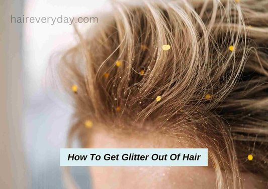 How To Get Glitter Out Of Hair