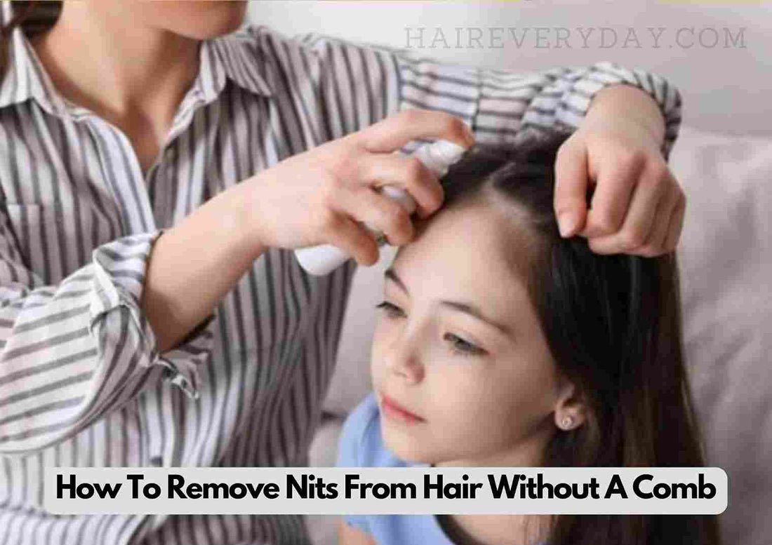 How To Remove Nits From Hair Without A Comb