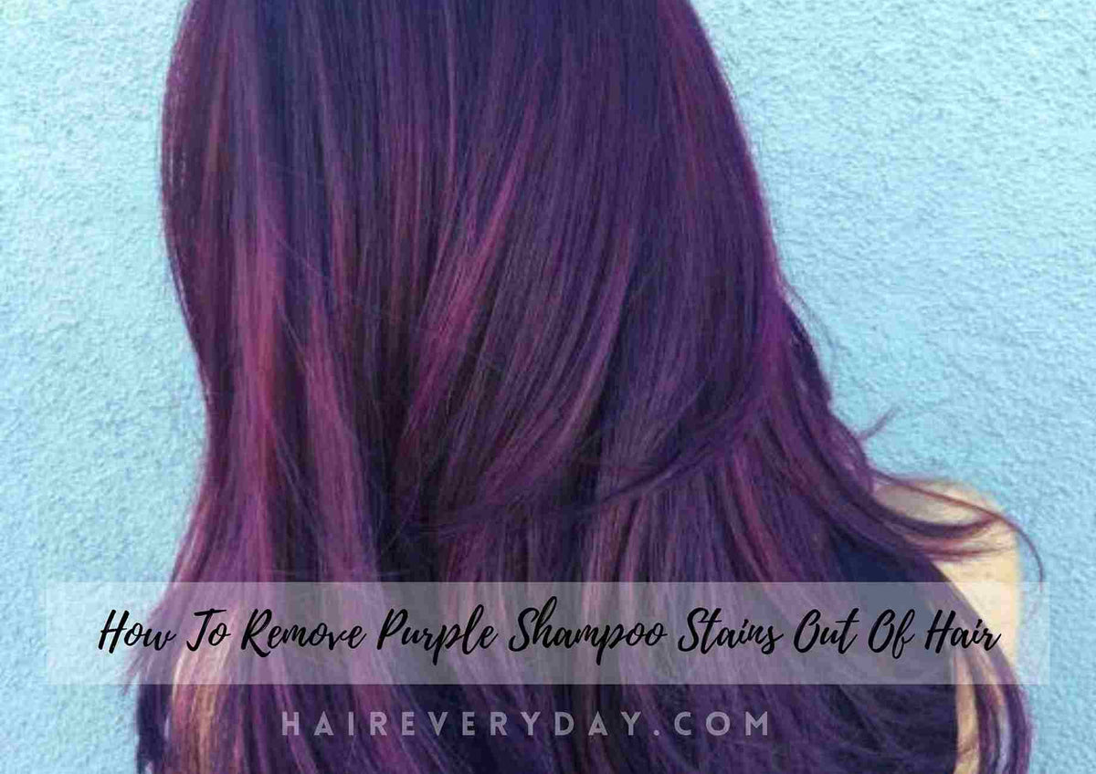 How To Remove Purple Shampoo Stains Out Of Hair 7 Easy & Hairstylist