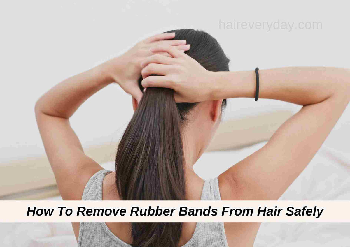 How To Remove Rubber Bands From Hair Safely In 6 Easy Steps – Hair Everyday