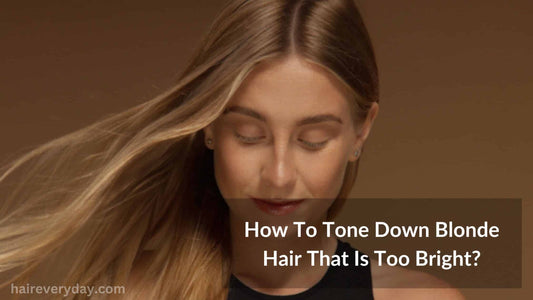 How To Tone Down Blonde Hair That Is Too Bright