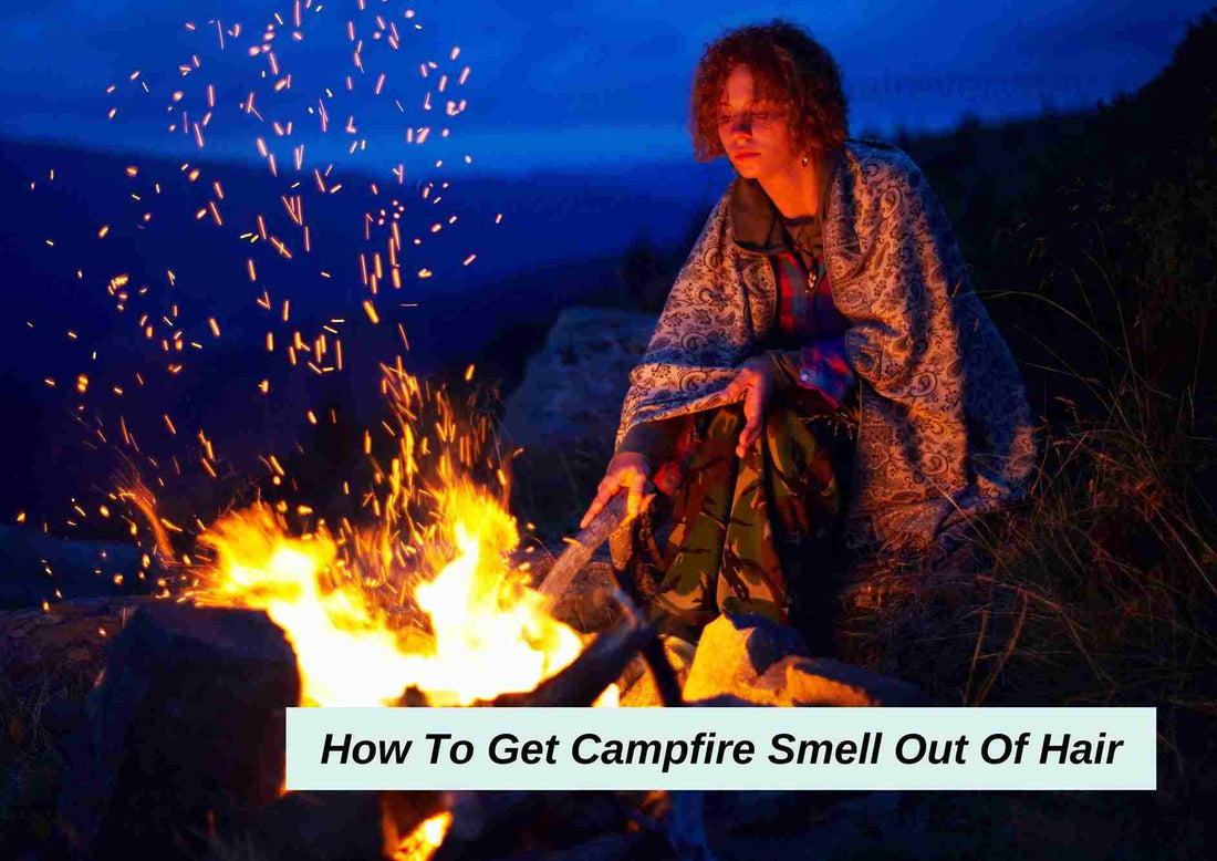 How to Get Campfire Smell Out of Hair