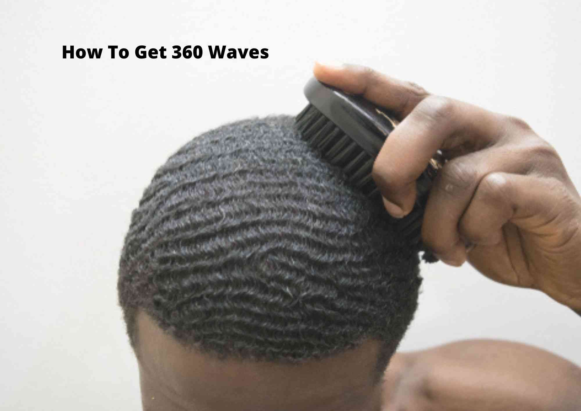 How To Get Deep 360 Waves For Hair In 5 Easy Steps – Hair Everyday