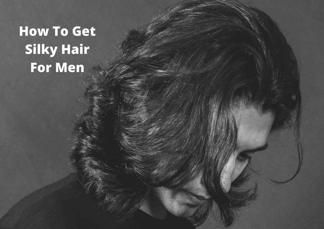 How to get Silky hair as a Man