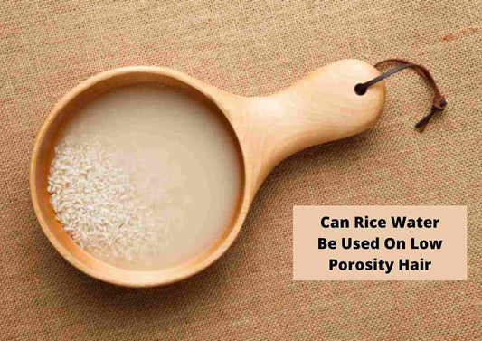Is Rice Water Good For Low Porosity Hair