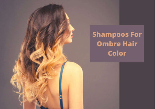 Best Shampoo For Ombre Hair Coloring