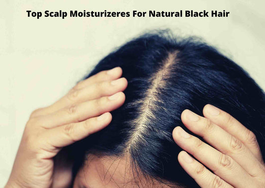 5 Best Scalp Moisturizers For Black Hair 2024 | For African American Hair Types