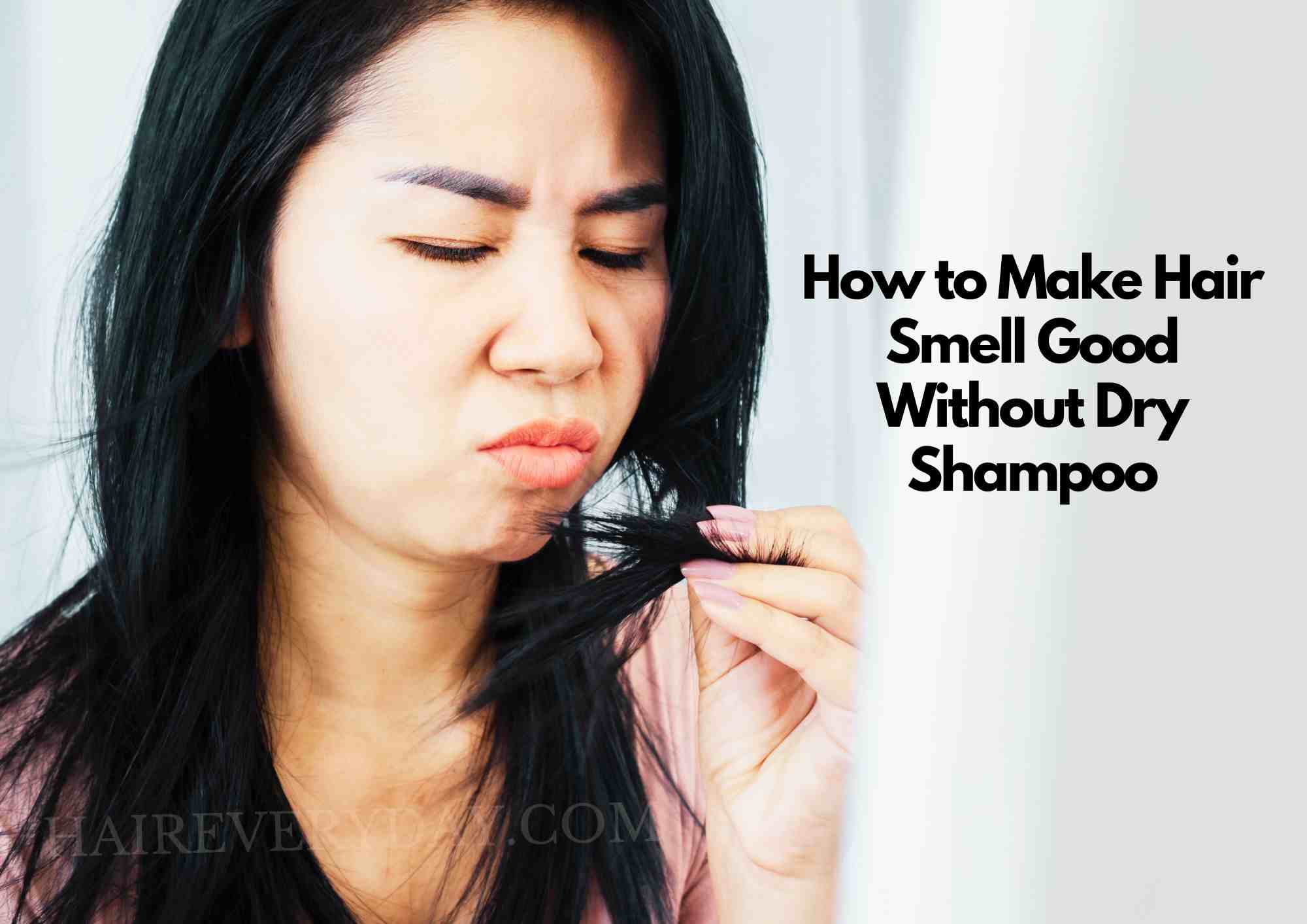 10 Easy Ways to Make Hair Smell Good Without Dry Shampoo: Dermatologis ...