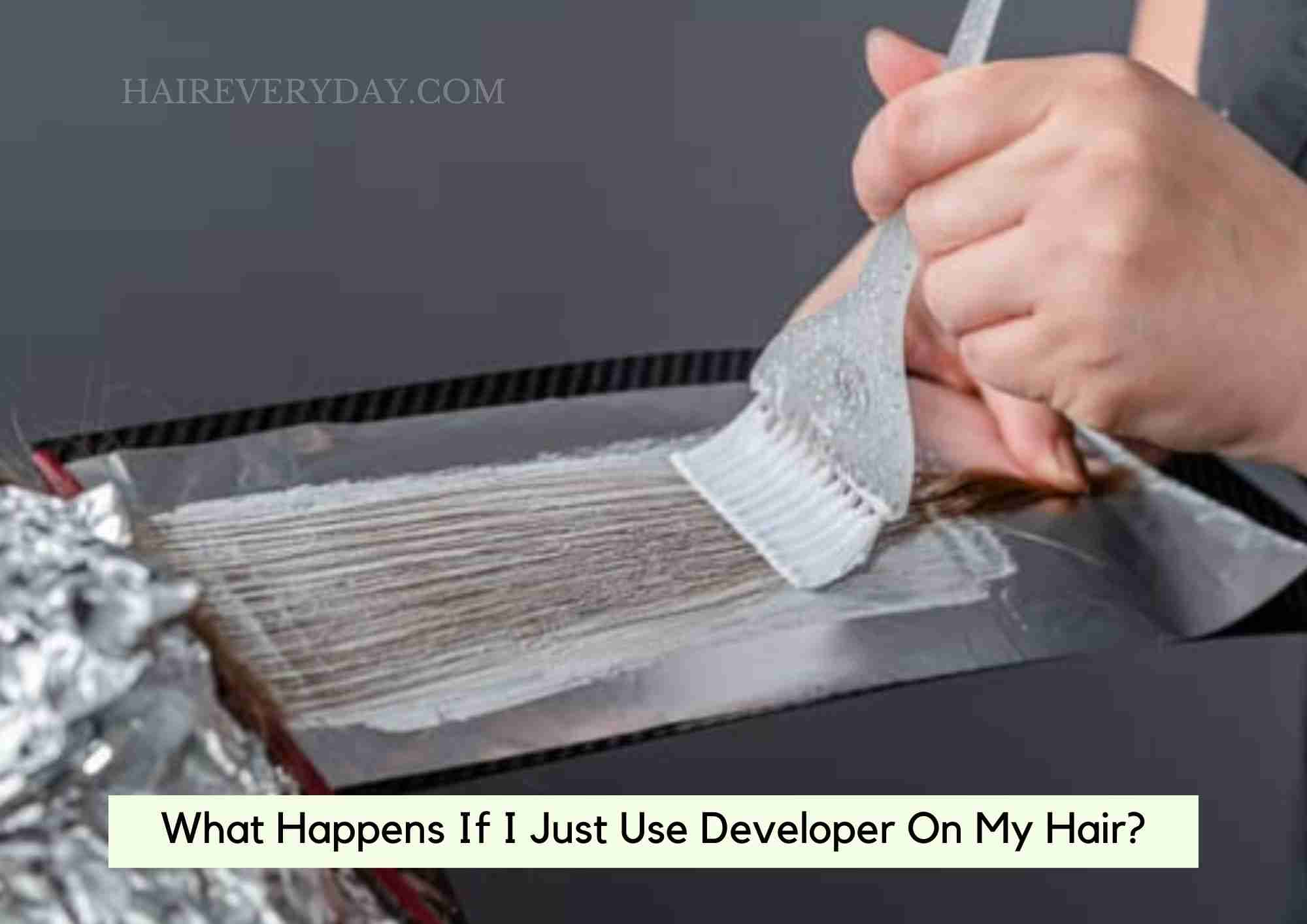 What Happens If I Just Use Developer On My Hair: Is It Best For Lighte