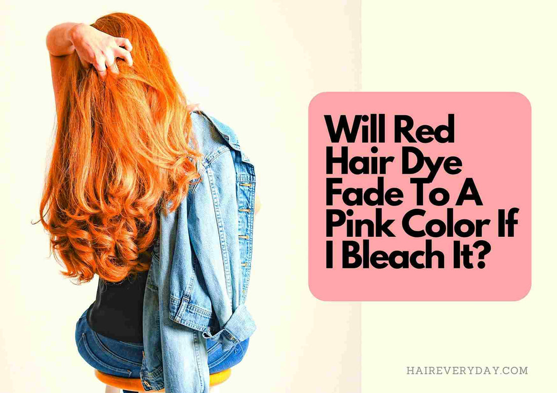 Will Bleaching Red Dyed Hair Turn It Pink