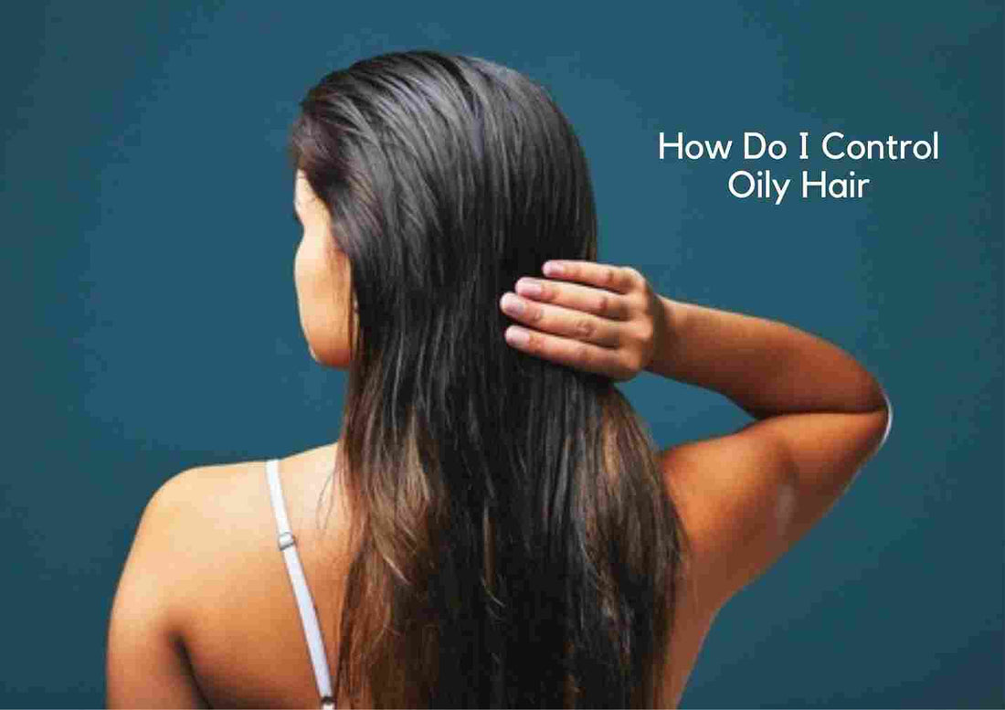 how to deal with oily hair