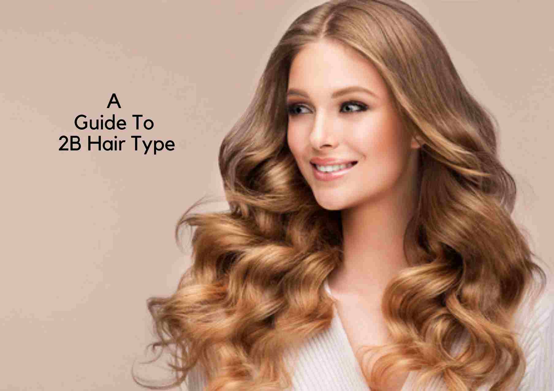 What Is 2b-Hair | Complete Guide For Wavy, Type 2B Hair Care – Hair ...